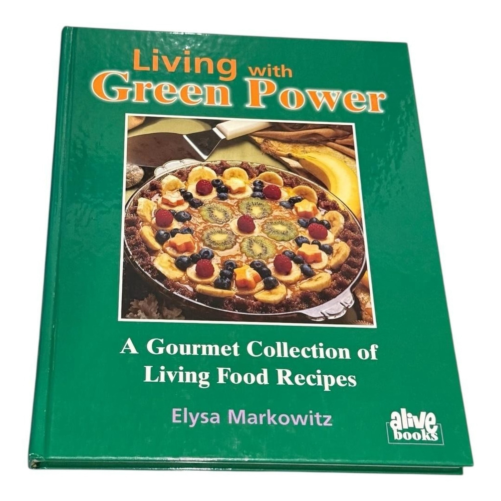 Living With Green Power Elysa Markowitz Raw Food Recipes Cookbook HC 1997